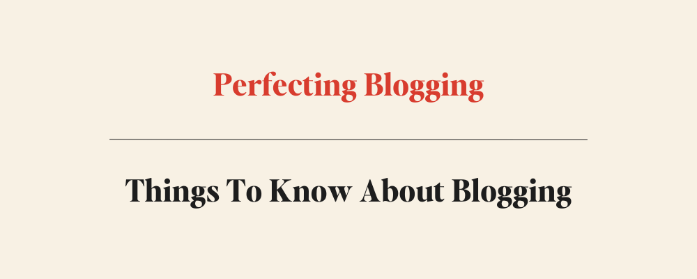 things to know about blogging