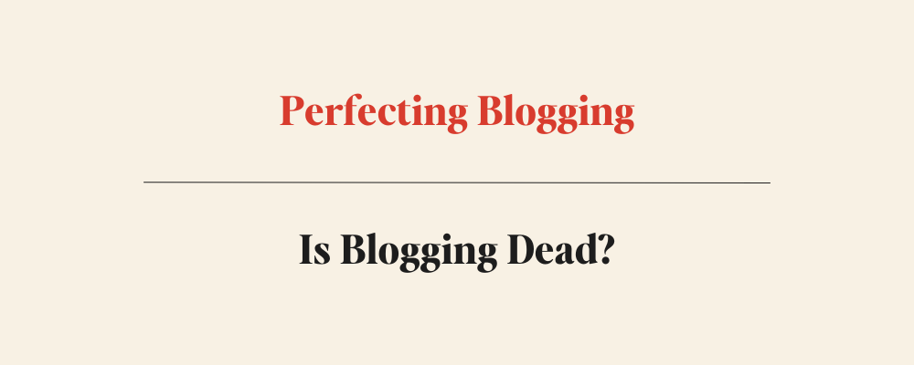 is blogging dead